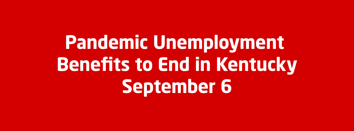 Pandemic Unemployment  Benefits to End in Kentucky  September 6